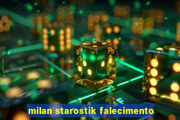 milan starostik falecimento